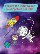 Explore the Outer Space: Activity Book for Children, 20 Coloring Designs, Ages 2-4, 4-8. Easy, Large picture for coloring center aroung space exploration. Great Gift for Boys & Girls.