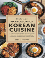 Explore the Rich Flavors of Korean Cuisine: A Collection of One Hundred Thirty Five Exquisite Recipes for Kimchi, Bibimbap, Crispy Chicken, and Refreshing Bingsoo Delights