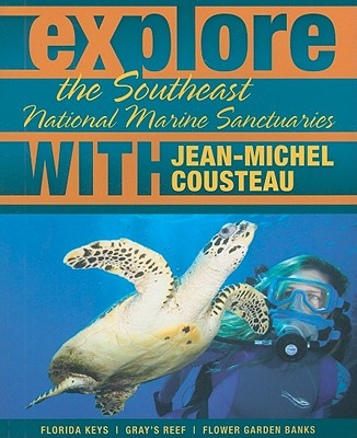 Explore the Southeast National Marine Sanctuaries with Jean-Michel Cousteau: Florida Keys/Gray's Reef/Flower Garden Banks - Cousteau, Jean-Michel, and Earle, Sylvia A, PhD, and McGuire, Maria, PhD