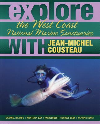 Explore the West Coast National Marine Sanctuaries with Jean-Michel Cousteau - Cousteau, Jean-Michel, and Earle, Sylvia A, PhD, and McGuire, Maria, PhD
