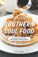 Explore the World of Southern Soul Food: 25 Southern Recipes for every Enthusiast