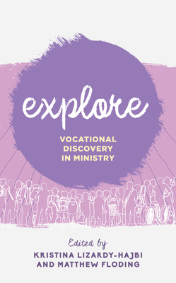 Explore: Vocational Discovery in Ministry - Lizardy-Hajbi, Kristina (Editor), and Floding, Matthew (Editor)