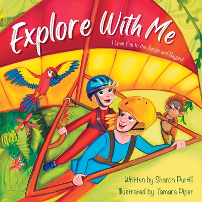 Explore With Me: I Love You to the Jungle and Beyond (Mother and Son Edition) - Purtill, Sharon