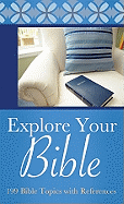 Explore Your Bible: 199 Bible Topics with References