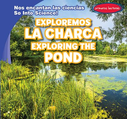 Exploremos La Charca / Exploring the Pond - Roesser, Marie, and de la Vega, Eida (Translated by)