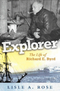 Explorer: The Life of Richard E. Byrd Volume 1
