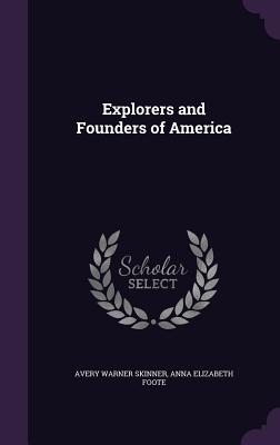 Explorers and Founders of America - Skinner, Avery Warner, and Foote, Anna Elizabeth