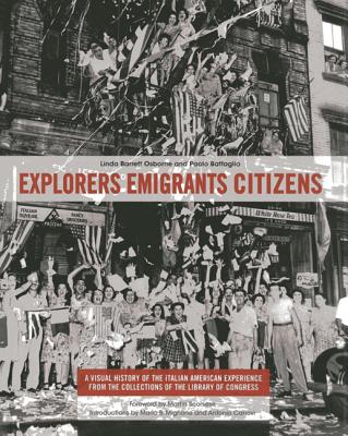 Explorers Emigrants Citizens: A Visual History of the Italian American Experience - Osborne, Linda Barrett, and Battaglia, Paolo, and Mignone, Mario (Text by)