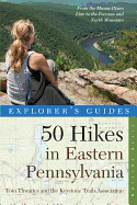 Explorer's Guide 50 Hikes in Eastern Pennsylvania: From the Mason-Dixon Line to the Poconos and North Mountain