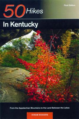 Explorer's Guide 50 Hikes in Kentucky: From the Appalachian Mountains to the Land Between the Lakes - Rogers, Hiram