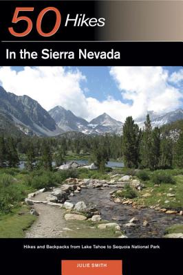 Explorer's Guide 50 Hikes in the Sierra Nevada: Hikes and Backpacks from Lake Tahoe to Sequoia National Park - Smith, Julie