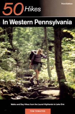 Explorer's Guide 50 Hikes in Western Pennsylvania: Walks and Day Hikes from the Laurel Highlands to Lake Erie - Thwaites, Tom