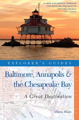 Explorer's Guide Baltimore, Annapolis & The Chesapeake Bay: A Great Destination - Blake, Allison