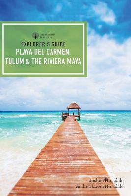 Explorer's Guide Playa del Carmen, Tulum & the Riviera Maya - Hinsdale, Joshua Eden, and Hinsdale, Andrea Loera