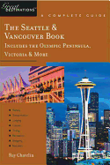 Explorer's Guide The Seattle & Vancouver Book: Includes the Olympic Peninsula, Victoria & More: A Great Destination