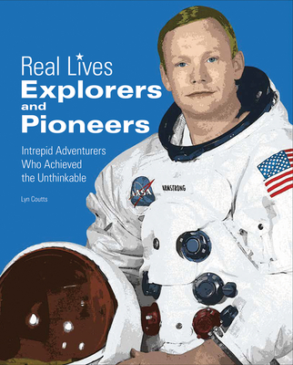 Explorers & Pioneers: Intrepid Adventurers Who Achieved the Unthinkable - Coutts, Lyn