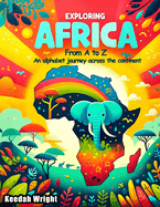 Exploring Africa from A to Z: An alphabet journey across the continent