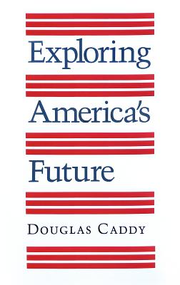 Exploring America's Future - Caddy, Douglas