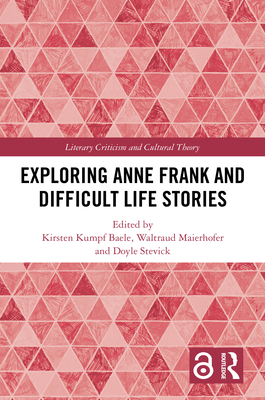 Exploring Anne Frank and Difficult Life Stories - Baele, Kirsten Kumpf (Editor), and Maierhofer, Waltraud (Editor), and Stevick, Doyle (Editor)