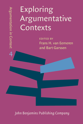 Exploring Argumentative Contexts - Eemeren, Frans H. van (Editor), and Garssen, Bart (Editor)