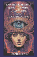 Exploring Beyond: Remote Viewing, Channeling and Lucid Dreaming