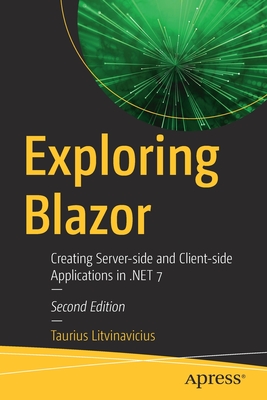 Exploring Blazor: Creating Server-Side and Client-Side Applications in .Net 7 - Litvinavicius, Taurius