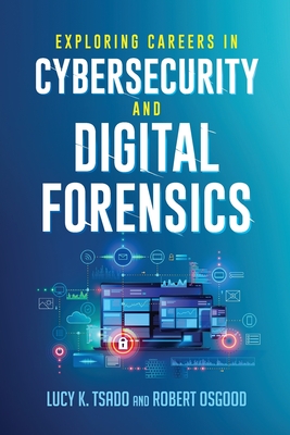 Exploring Careers in Cybersecurity and Digital Forensics - Tsado, Lucy K., and Osgood, Robert