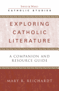 Exploring Catholic Literature: A Companion and Resource Guide