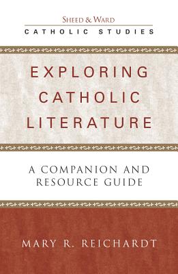 Exploring Catholic Literature: A Companion and Resource Guide - Reichardt, Mary R