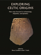 Exploring Celtic Origins: New Ways Forward in Archaeology, Linguistics, and Genetics