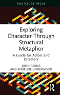 Exploring Character Through Structural Metaphor: A Guide for Actors and Directors