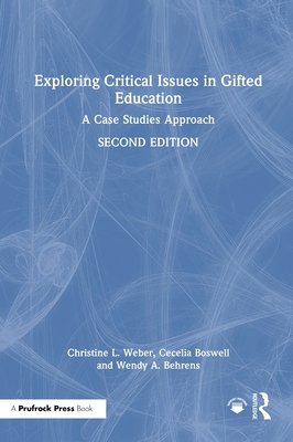 Exploring Critical Issues in Gifted Education: A Case Studies Approach - Weber, Christine L, and Boswell, Cecelia, and Behrens, Wendy A