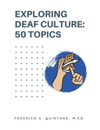 Exploring Deaf Culture: 50 Topics: Exploring Deaf Culture 50 Topics