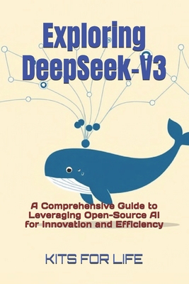 Exploring DeepSeek-V3: A Comprehensive Guide to Leveraging Open-Source AI for Innovation and Efficiency - Kits for Life