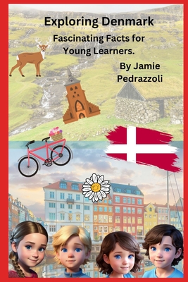 Exploring Denmark: Fascinating Facts for Young Readers - Pedrazzoli, Jamie