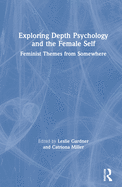 Exploring Depth Psychology and the Female Self: Feminist Themes from Somewhere