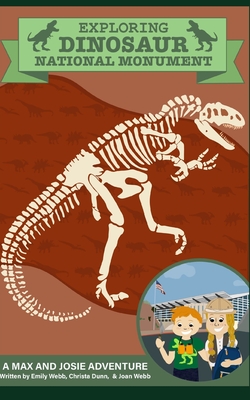 Exploring Dinosaur National Monument: A Max and Josie Adventure - Dunn, Christa