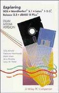 Exploring DOS, WordPerfect 5.1, Lotus 1-2-3 Release 2.2 and dBASE III Plus Dual Media Version (5.25 Inch and 3.5 Inch Data Disks)