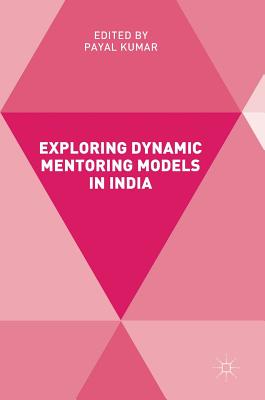 Exploring Dynamic Mentoring Models in India - Kumar, Payal (Editor)