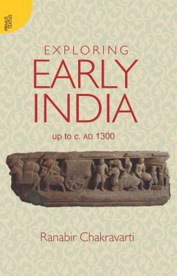 Exploring Early India: Up to C. Ad 1300 - Chakravarti, Ranabir