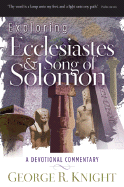 Exploring Ecclesiastes and Song of Solomon: A Devotional Commentary - Knight, George R