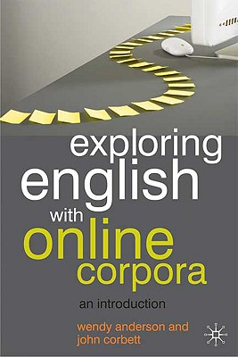 Exploring English with Online Corpora: An Introduction - Anderson, Wendy, and Corbett, John