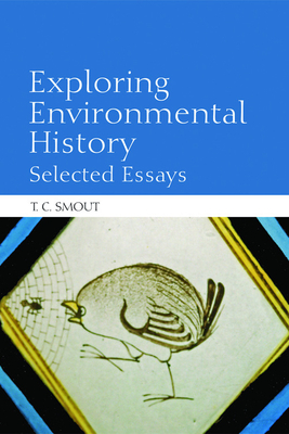 Exploring Environmental History: Selected Essays - Smout, T C, Professor