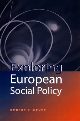 Exploring European Social Policy - Geyer, Robert R