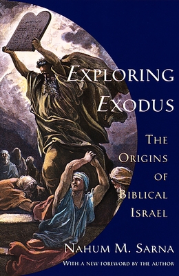 Exploring Exodus: The Origins of Biblical Israel - Sarna, Nahum M