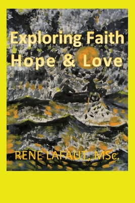 Exploring Faith Hope & Love - Lafaut, Rene