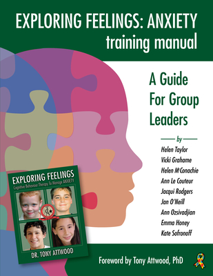 Exploring Feelings Anxiety Training Manual: A Guide for Group Leaders - Taylor, Helen, Miss, and Grahame, Vicki, and McConachie, Helen