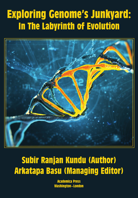 Exploring Genome's Junkyard: In the Labyrinth of Evolution - Kundu, Subir Ranjan