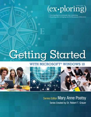 Exploring Getting Started with Microsoft Windows 10 - Poatsy, Mary Anne, and Grauer, Robert