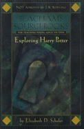 Exploring Harry Potter: The Unapproved Beacham's Sourcebook - Schafer, Eliazbeth D.